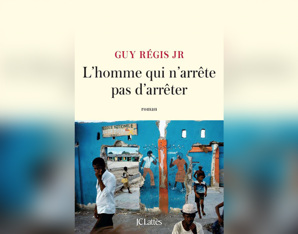 «L' homme qui n' arrête pas d' arrêter» le dernier roman de Guy Régis Jr